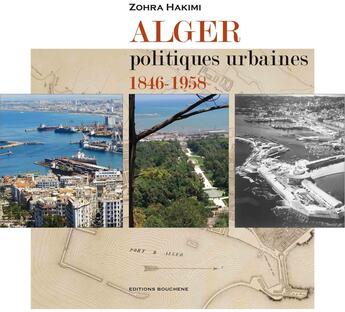 Couverture du livre « Alger. Politiques Urbaines, 1846-1958 » de Zohra Hakimi aux éditions Bouchene