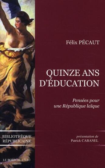 Couverture du livre « Quinze ans d'éducation » de Felix Pecaut aux éditions Bord De L'eau