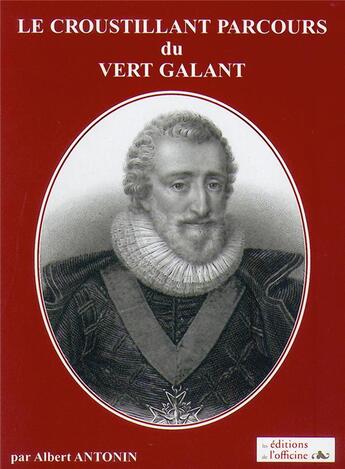 Couverture du livre « Le croustillant parcours du Vert Galant » de Albert Antonin aux éditions L'officine