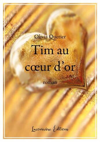 Couverture du livre « Tim au coeur d'or - roman » de Olivia Quetier aux éditions Lacoursiere