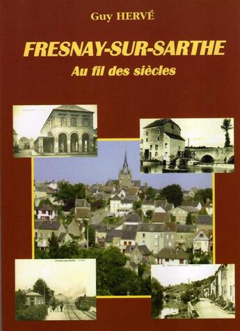 Couverture du livre « Fresnay-sur-Sarthe au fil des siècles » de Guy Herve aux éditions Guy Herve