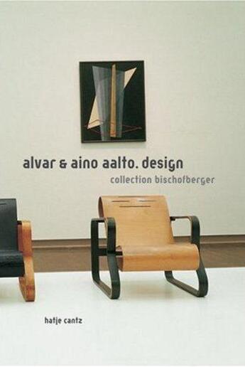 Couverture du livre « Alvar et aino aalto. design ; collection bischofberger » de Thomas Kellein aux éditions Hatje Cantz