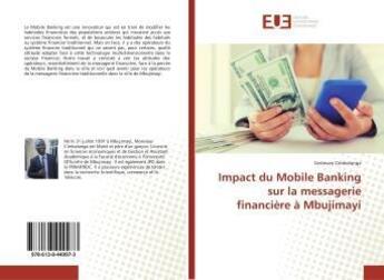 Couverture du livre « Impact du Mobile Banking sur la messagerie financière à Mbujimayi » de Cestevan Cimbalanga aux éditions Editions Universitaires Europeennes