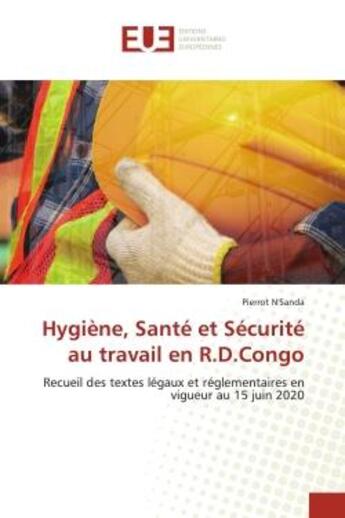 Couverture du livre « Hygiene, sante et securite au travail en r.d.congo - recueil des textes legaux et reglementaires en » de N'Sanda Pierrot aux éditions Editions Universitaires Europeennes