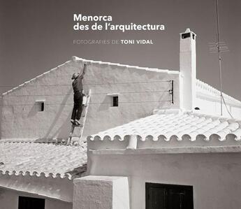 Couverture du livre « Menorca des de l'arquitectura » de Toni Vidal aux éditions Triangle Postals