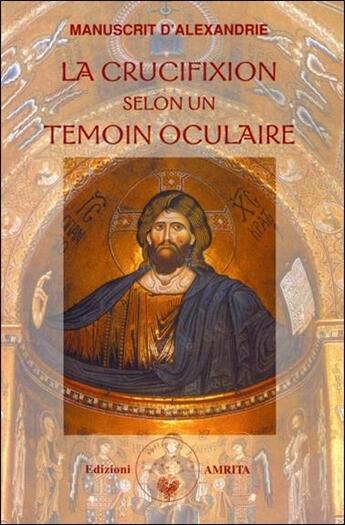 Couverture du livre « La crucifixion selon un temoin oculaire (édition 2005) » de Manuscrit D'Alexandr aux éditions Amrita