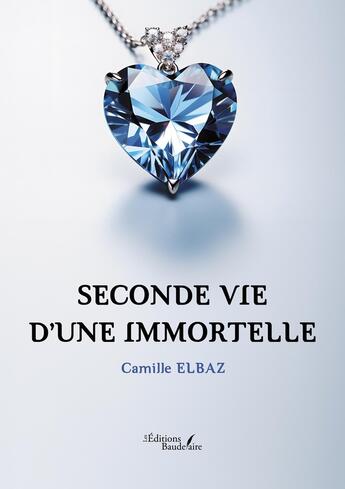 Couverture du livre « Seconde vie d'une immortelle » de Camille Elbaz aux éditions Baudelaire