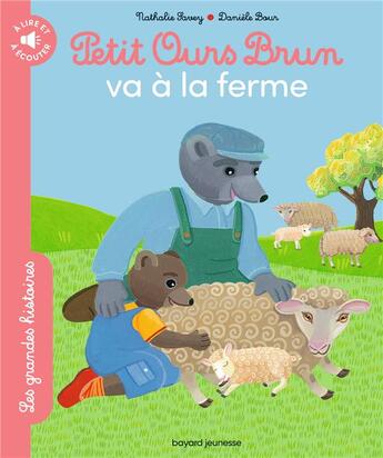 Couverture du livre « Les grandes histoires à lire et à écouter : Petit Ours Brun va à la ferme » de Daniele Bour et Nathalie Savey aux éditions Bayard Jeunesse