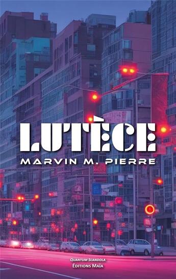 Couverture du livre « Lutèce » de Marvin M. Pierre aux éditions Editions Maia