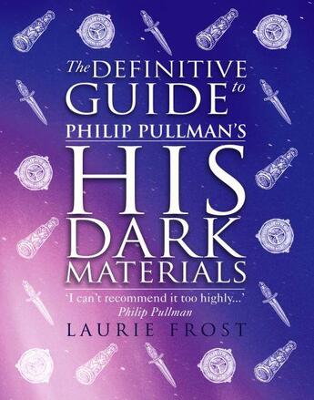 Couverture du livre « THE DEFINITIVE GUIDE TO PHILIP PULLMAN'S HIS DARK MATERIALS » de Laurie Frost aux éditions Scholastic