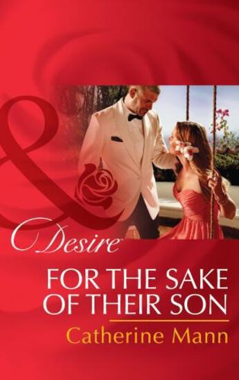 Couverture du livre « For the Sake of Their Son (Mills & Boon Desire) (The Alpha Brotherhood » de Catherine Mann aux éditions Mills & Boon Series