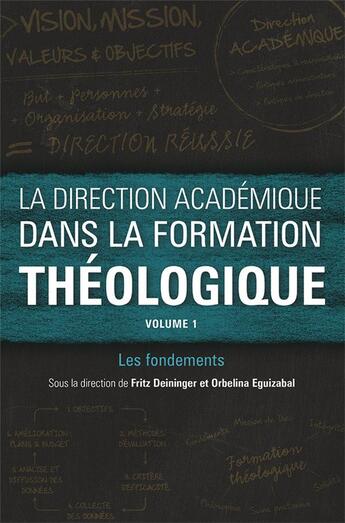 Couverture du livre « La direction académique dans la formation théologique t.1 : les fondements » de Orbelina Eguizabal et Fritz Deininger aux éditions Langham Partner