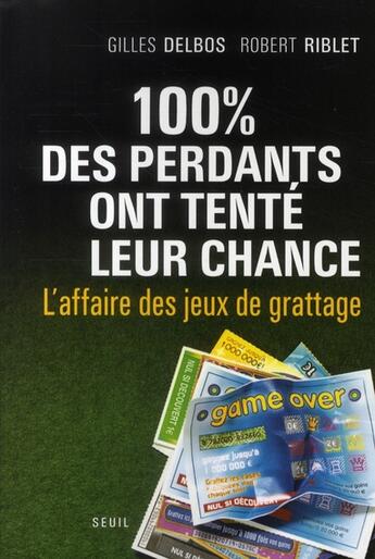 Couverture du livre « 100% des perdants ont tenté leur chance ; l'affaire des jeux de grattage » de Delbos/Riblet aux éditions Seuil