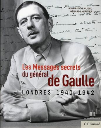 Couverture du livre « Les messages secrets du général de Gaulle 1940-1942 » de Jean-Pierre Gueno aux éditions Gallimard