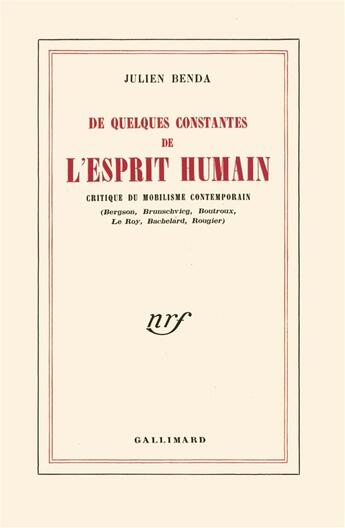 Couverture du livre « De quelques constantes de l'esprit humain - critique du mobilisme contemporain (bergson, brunschvicg » de Julien Benda aux éditions Gallimard