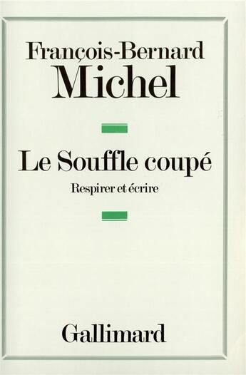 Couverture du livre « Le souffle coupé ; respirer et écrire » de Francois-Bernard Michel aux éditions Gallimard