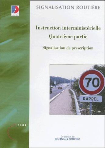 Couverture du livre « Instruction interministérielle t.4 ; signalisation de prescription » de Ministere De L'Equipement aux éditions Direction Des Journaux Officiels