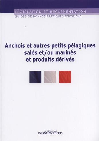 Couverture du livre « Guide de bonnes pratiques d'hygiène et d'application des principes HACCP des anchois et autres petits pelagiques salés et/ou marinés et produits dérivés » de  aux éditions Direction Des Journaux Officiels