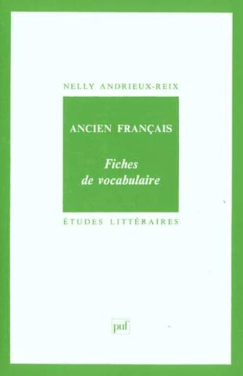 Couverture du livre « ETUDES LITTERAIRES T.17 ; fiches de vocabulaire ; ancien français (7e édition) » de Nelly Andrieux-Reix aux éditions Puf