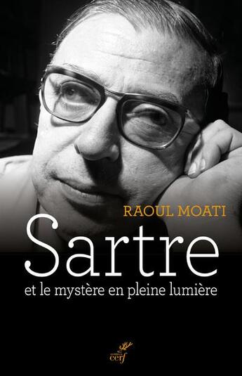 Couverture du livre « Sartre et le mystère en pleine lumière » de Raoul Moati aux éditions Cerf