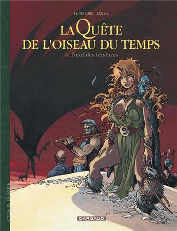 Couverture du livre « La quête de l'oiseau du temps Tome 4 : l'oeuf des ténèbres » de Regis Loisel et Serge Le Tendre aux éditions Dargaud