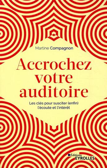 Couverture du livre « Accrochez votre auditoire ; les clés pour susciter (enfin) l'écoute et l'intérêt » de Martine Compagnon aux éditions Eyrolles