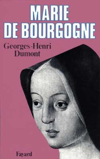 Couverture du livre « Marie de bourgogne » de Georges-Henri Dumont aux éditions Fayard