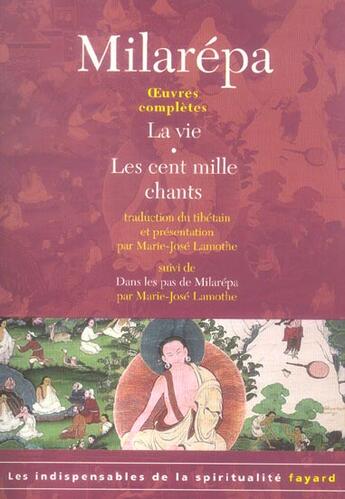 Couverture du livre « Oeuvres complètes : la vie ; les cent mille chants ; dans les pas de Milarépa » de Milarepa et Marie-José Lamothe aux éditions Fayard