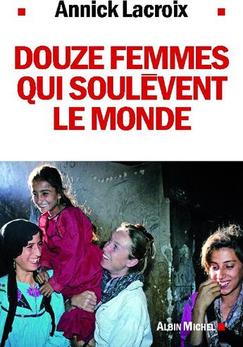 Couverture du livre « Douze femmes qui soulèvent le monde » de Lacroix Annick aux éditions Albin Michel