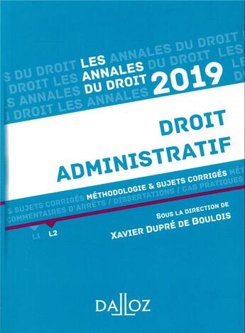 Couverture du livre « Annales droit administratif ; méthodologie & sujets corrigés (édition 2019) » de Xavier Dupre De Boulois aux éditions Dalloz