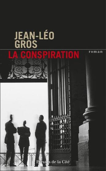 Couverture du livre « La conspiration » de Jean-Léo Gros aux éditions Presses De La Cite