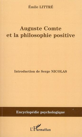 Couverture du livre « Auguste Comte et la philosophie positive » de Emile Littre aux éditions L'harmattan