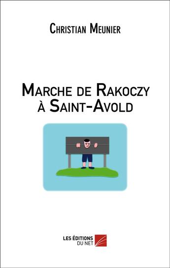 Couverture du livre « Marche de Rakoczy à Saint-Avold » de Christian Meunier aux éditions Editions Du Net