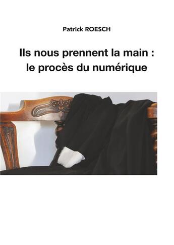 Couverture du livre « Ils nous prennent la main: le procès du numérique » de Patrick Roesch aux éditions Books On Demand