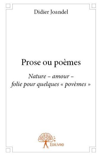 Couverture du livre « Prose ou poèmes » de Didier Joandel aux éditions Edilivre