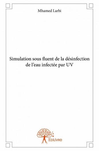 Couverture du livre « Simulation sous fluent de la désinfection de l'eau infectée par UV » de Mhamed Larbi aux éditions Edilivre