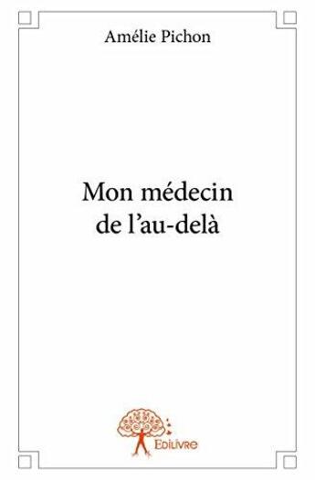 Couverture du livre « Mon médecin de l'au-delà » de Amelie Pichon aux éditions Edilivre