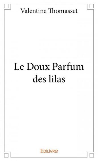 Couverture du livre « Le doux parfum des lilas » de Valentine Thomasset aux éditions Edilivre