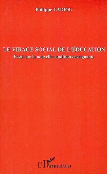 Couverture du livre « Le virage social de l'éducation ; essai sur la nouvelle condition enseignante » de Philippe Cadiou aux éditions L'harmattan