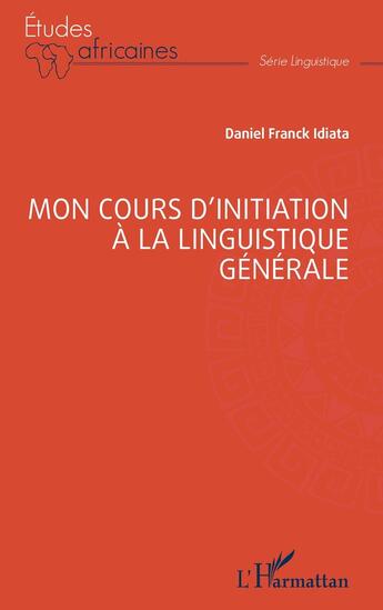 Couverture du livre « Mon cours d'initiation à la linguistique générale » de Daniel Franck Idiata aux éditions L'harmattan