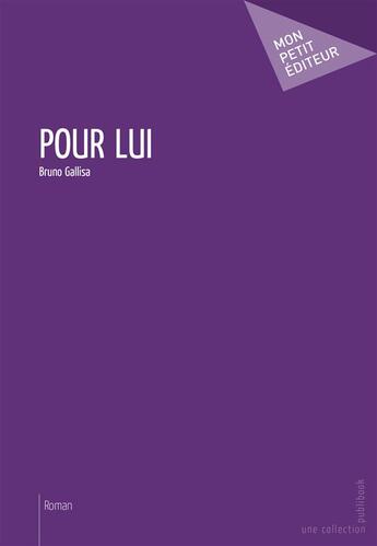 Couverture du livre « Pour lui » de Bruno Gallisa aux éditions Publibook