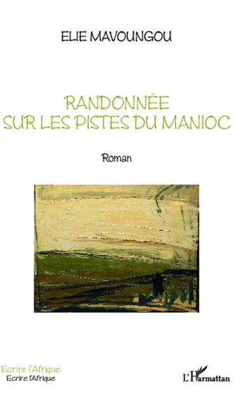 Couverture du livre « Randonnée sur les pistes du manioc » de Elie Mavoungou aux éditions L'harmattan