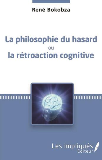 Couverture du livre « La philosophie du hasard ; ou la rétroaction cognitive » de Bokobza Rene aux éditions L'harmattan