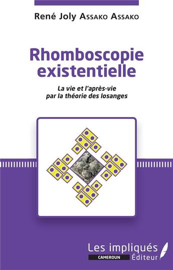 Couverture du livre « Rhomboscopie existentielle ; la vie et l'après-vie par la théorie des losanges » de Rene Joly Assako Assako aux éditions Les Impliques