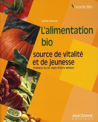 Couverture du livre « L'alimentation bio ; source de vitalité et de jeunesse » de Jean-Pierre Willem et Estelle Guerven aux éditions Anagramme