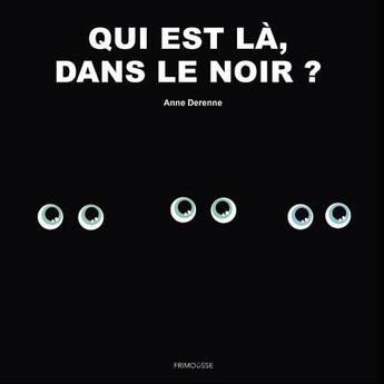 Couverture du livre « Qui est là, dans le noir ? » de Anne Derenne aux éditions Frimousse