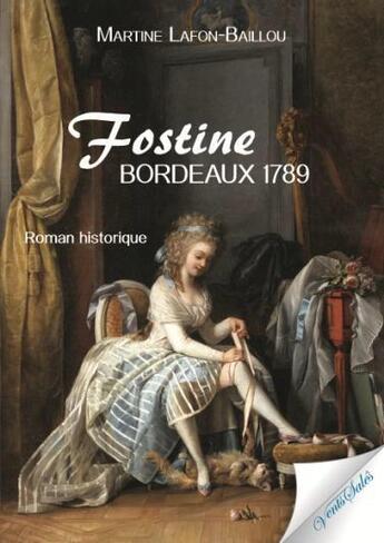 Couverture du livre « Fostine, Bordeaux, 1789 » de Martine Lafon-Baillou aux éditions Vents Sales
