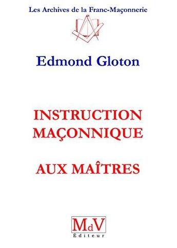 Couverture du livre « Instruction maçonnique aux maîtres » de Edmond Gloton aux éditions Maison De Vie