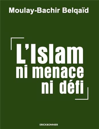 Couverture du livre « L'islam ni menace ni défi » de Moulay-Bachir Belqaid aux éditions Erick Bonnier