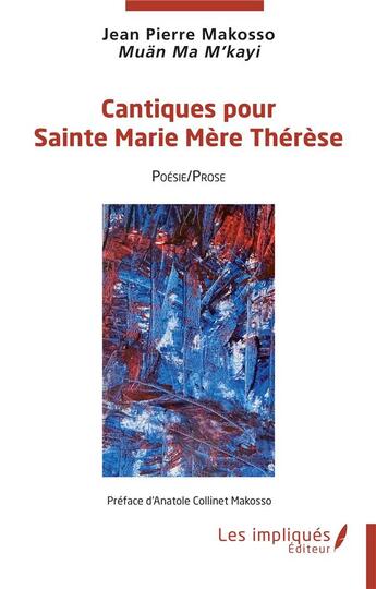 Couverture du livre « Cantiques pour Sainte Marie Mère Thérèse : poésie / prose » de Jean Pierre Makosso et Muan Ma M'Kayi aux éditions Les Impliques